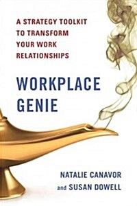 Workplace Genie: An Unorthodox Toolkit to Help Transform Your Work Relationships and Get the Most from Your Career (Paperback)