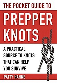 The Pocket Guide to Prepper Knots: A Practical Resource to Knots That Can Help You Survive (Paperback)
