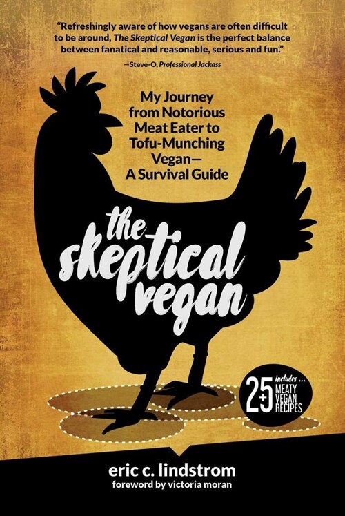 The Skeptical Vegan: My Journey from Notorious Meat Eater to Tofu-Munching Vegan--A Survival Guide (Hardcover)