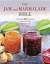 The Jam and Marmalade Bible: More Than 250 Recipes for Preserving Fruits, Vegetables, Nuts, and Flowers (Paperback)