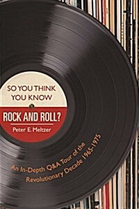 So You Think You Know Rock and Roll?: An In-Depth Q&A Tour of the Revolutionary Decade 1965-1975 (Paperback)