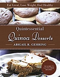 Quintessential Quinoa Desserts: Eat Great, Lose Weight, Feel Healthy (Paperback)