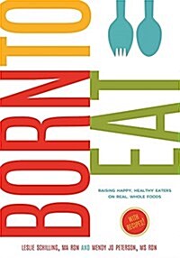 Born to Eat: Whole, Healthy Foods from Babys First Bite (Paperback)