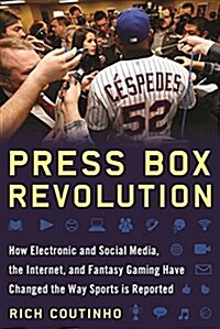Press Box Revolution: How Sports Reporting Has Changed Over the Past Thirty Years (Hardcover)