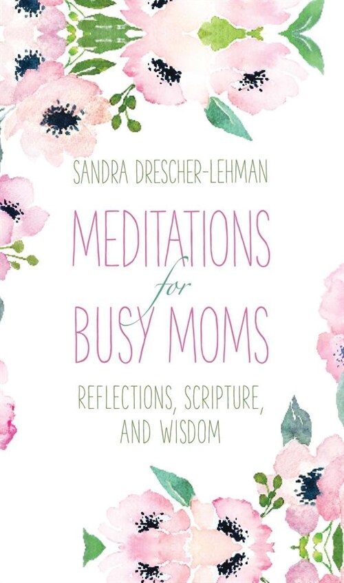 Meditations for Busy Moms: Reflections, Scripture, and Wisdom (Hardcover)
