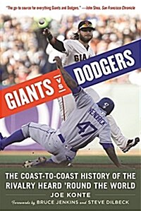 Giants vs. Dodgers: The Coast-To-Coast History of the Rivalry Heard Round the World (Paperback)