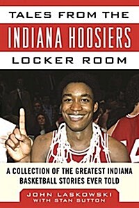 Tales from the Indiana Hoosiers Locker Room: A Collection of the Greatest Indiana Basketball Stories Ever Told (Hardcover)