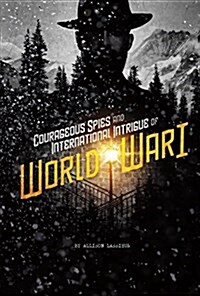 Courageous Spies and International Intrigue of World War I (Hardcover)