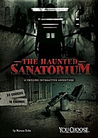 The Haunted Sanatorium: A Chilling Interactive Adventure (Hardcover)