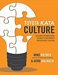 Toyota Kata Culture: Building Organizational Capability and Mindset Through Kata Coaching (Spiral)