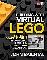 Building with Virtual Lego: Getting Started with Lego Digital Designer, Ldraw, and Mecabricks (Paperback)