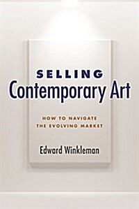 Selling Contemporary Art: How to Navigate the Evolving Market (Paperback)