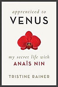 Apprenticed to Venus: My Secret Life with Ana? Nin (Hardcover)