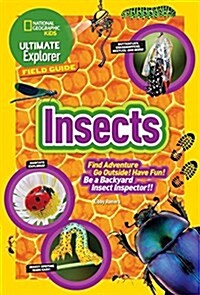 Ultimate Explorer Field Guide: Insects: Find Adventure! Go Outside! Have Fun! Be a Backyard Insect Inspector! (Library Binding)
