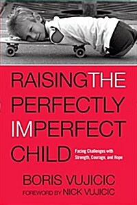 Raising the Perfectly Imperfect Child: Facing Challenges with Strength, Courage, and Hope (Paperback)