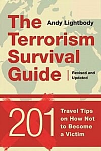 The Terrorism Survival Guide: 201 Travel Tips on How Not to Become a Victim, Revised and Updated (Paperback)