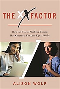 The XX Factor: How the Rise of Working Women Has Created a Far Less Equal World (Paperback)