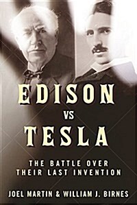Edison vs. Tesla: The Battle Over Their Last Invention (Hardcover)