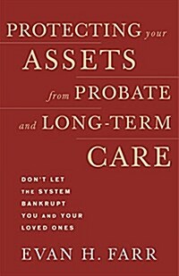 Protecting Your Assets from Probate and Long-Term Care: Dont Let the System Bankrupt You and Your Loved Ones (Paperback)