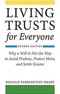 Living Trusts for Everyone: Why a Will Is Not the Way to Avoid Probate, Protect Heirs, and Settle Estates (Second Edition) (Paperback)
