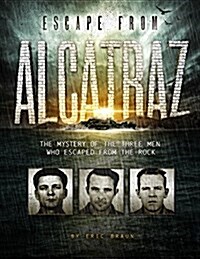 Escape from Alcatraz: The Mystery of the Three Men Who Escaped from the Rock (Hardcover)
