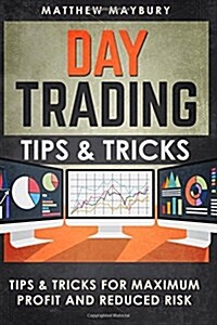 Day Trading: Tips & Tricks For Maximum Profit and Reduced Risk (Paperback)