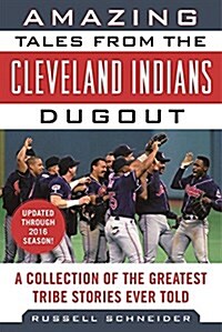 Amazing Tales from the Cleveland Indians Dugout: A Collection of the Greatest Tribe Stories Ever Told (Hardcover)