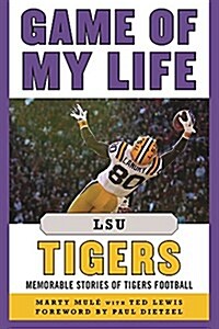 Game of My Life Lsu Tigers: Memorable Stories of Tigers Football (Hardcover)