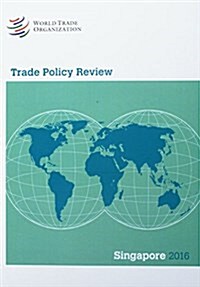 Trade Policy Review 2016: Singapore: Singapore (Paperback)