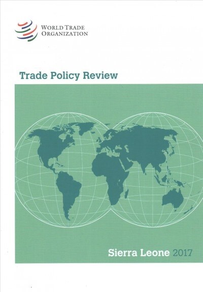 Trade Policy Review 2017: Sierra Leone (Paperback)