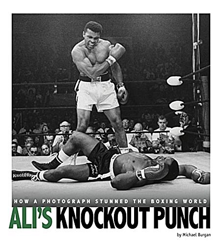 Alis Knockout Punch: How a Photograph Stunned the Boxing World (Hardcover)