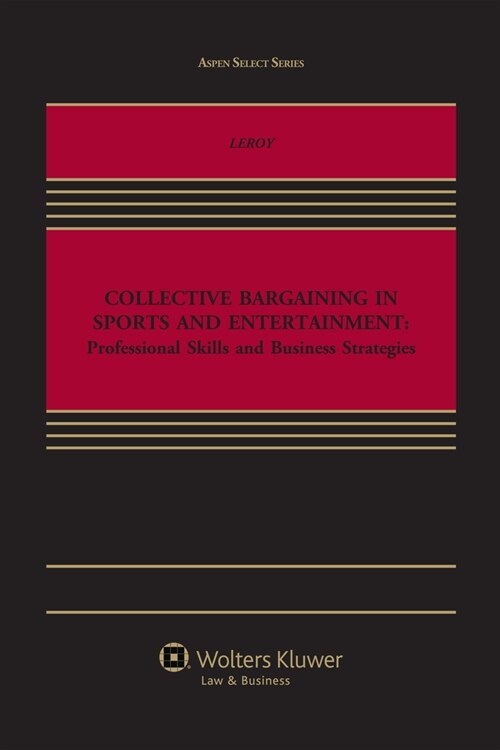 Collective Bargaining in Sports and Entertainment: Professional Skills and Business Strategies (Hardcover)