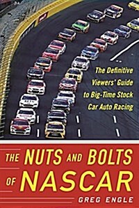 The Nuts and Bolts of NASCAR: The Definitive Viewers Guide to Big-Time Stock Car Auto Racing (Paperback)