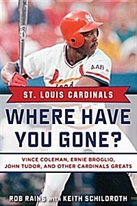 St. Louis Cardinals: Where Have You Gone? Vince Coleman, Ernie Broglio, John Tudor, and Other Cardinals Greats (Hardcover)