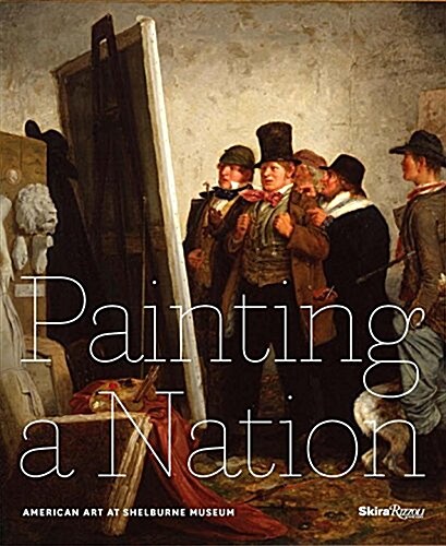 Painting a Nation: American Art at Shelburne Museum (Hardcover)
