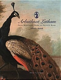 Arbuthnot Bank : From Merchant Bank to Private Bank (1833–2013) (Hardcover, Main)