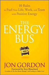[중고] The Energy Bus : 10 Rules to Fuel Your Life, Work, and Team with Positive Energy (Hardcover)