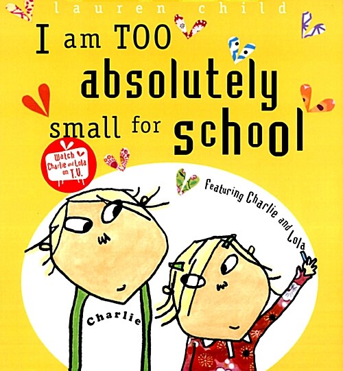 Charlie and Lola : I Am Too Absolutely Small for School (Paperback)