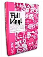 Full Vinyl: The Subversive Art of Designer Toys (Hardcover)