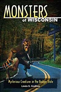 Monsters of Wisconsin: Mysterious Creatures in the Badger State (Paperback)