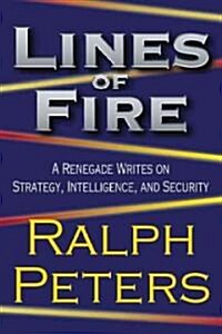 Lines of Fire: A Renegade Writes on Strategy, Intelligence, and Security (Hardcover)