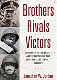 Brothers, Rivals, Victors: Eisenhower, Patton, Bradley, and the Partnership That Drove the Allied Conquest in Europe                                   (Audio CD, Library)