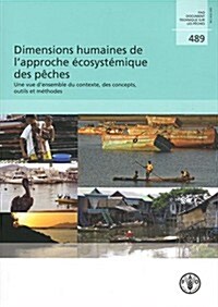 Dimensions Humaines de LApproche Ecosystemique Des Peches: Une Vue DEnsemble Du Contexte, Des Concepts, Outils Et Methodes (Paperback)