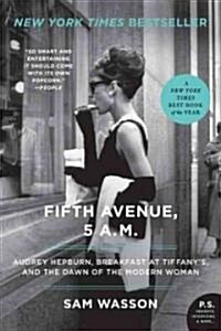 Fifth Avenue, 5 A.M.: Audrey Hepburn, Breakfast at Tiffanys, and the Dawn of the Modern Woman (Paperback)