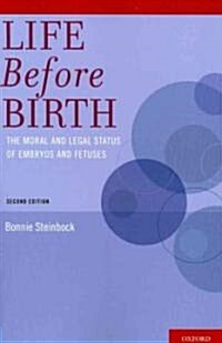 Life Before Birth: The Moral and Legal Status of Embryos and Fetuses (Paperback, 2)