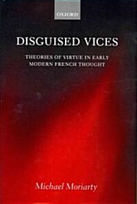 Disguised Vices : Theories of Virtue in Early Modern French Thought (Hardcover)