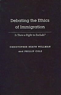 Debating the Ethics of Immigration: Is There a Right to Exclude? (Hardcover)