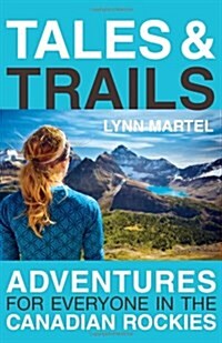 Tales & Trails: Adventures for Everyone in the Canadian Rockies (Paperback)