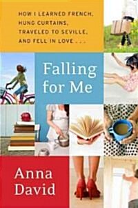 Falling for Me: How I Hung Curtains, Learned to Cook, Traveled to Seville, and Fell in Love (Paperback)