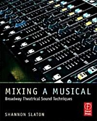 Mixing a Musical : Broadway Theatrical Sound Techniques (Paperback)
